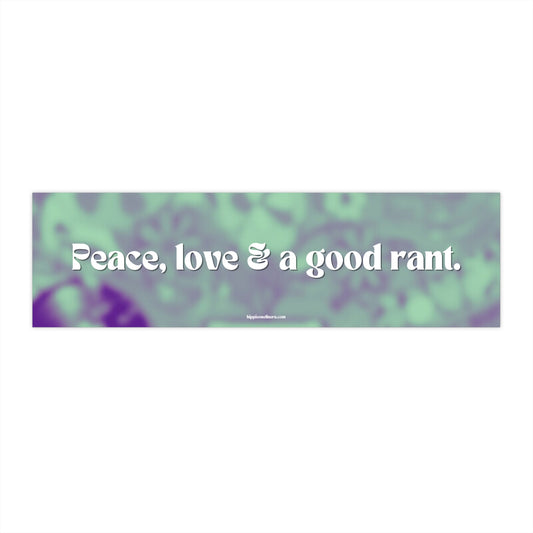 Peace, love & a good rant - Vinyl Bumper Stickers