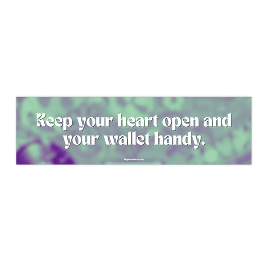 Keep your heart open and your wallet handy - Vinyl Bumper Stickers