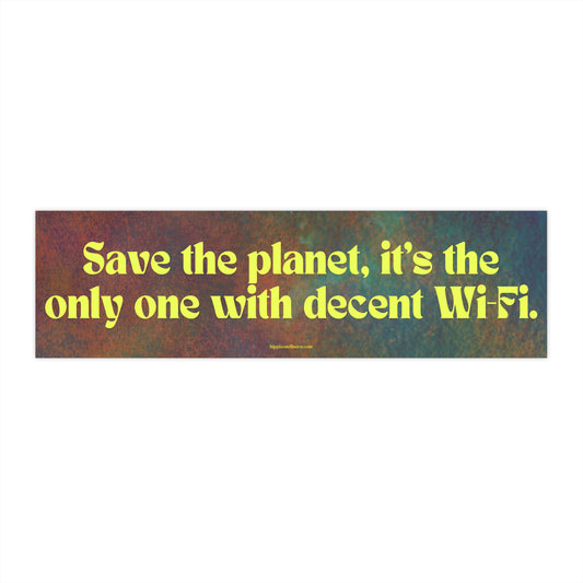 Save the planet, it's the only one with decent Wi-Fi - Vinyl Bumper Sticker