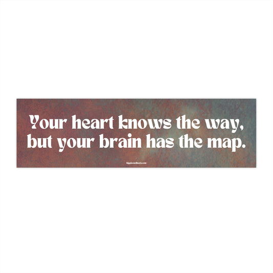 Your heart knows the way, but your brain has the map - Vinyl Bumper Sticker