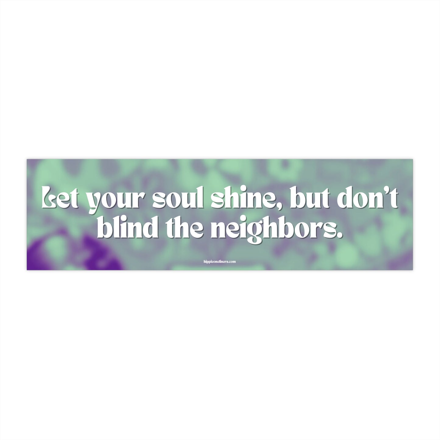 Let your soul shine, but don't blind the neighbors - Vinyl Bumper Stickers