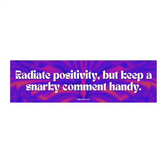 Radiate positivity, but keep a snarky comment handy - Vinyl Bumper Sticker