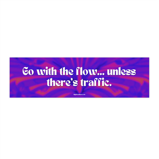 Go with the flow... unless there's traffic - Vinyl Bumper Sticker