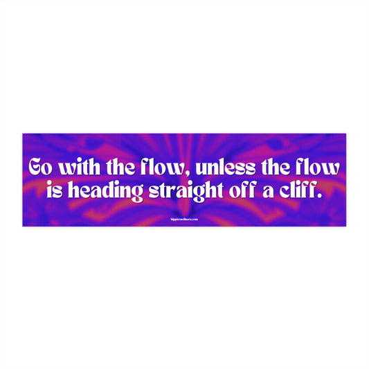 Go with the flow, unless the flow is heading straight off a cliff - Vinyl Bumper Sticker