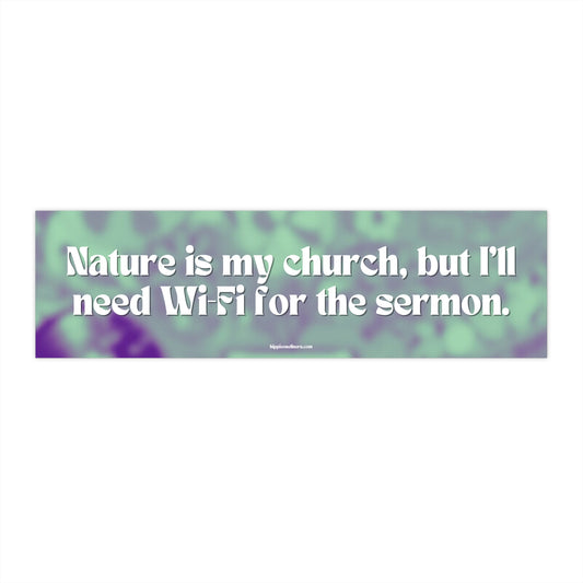 Nature is my church, but I'll need Wi-Fi for the sermon - Vinyl Bumper Stickers