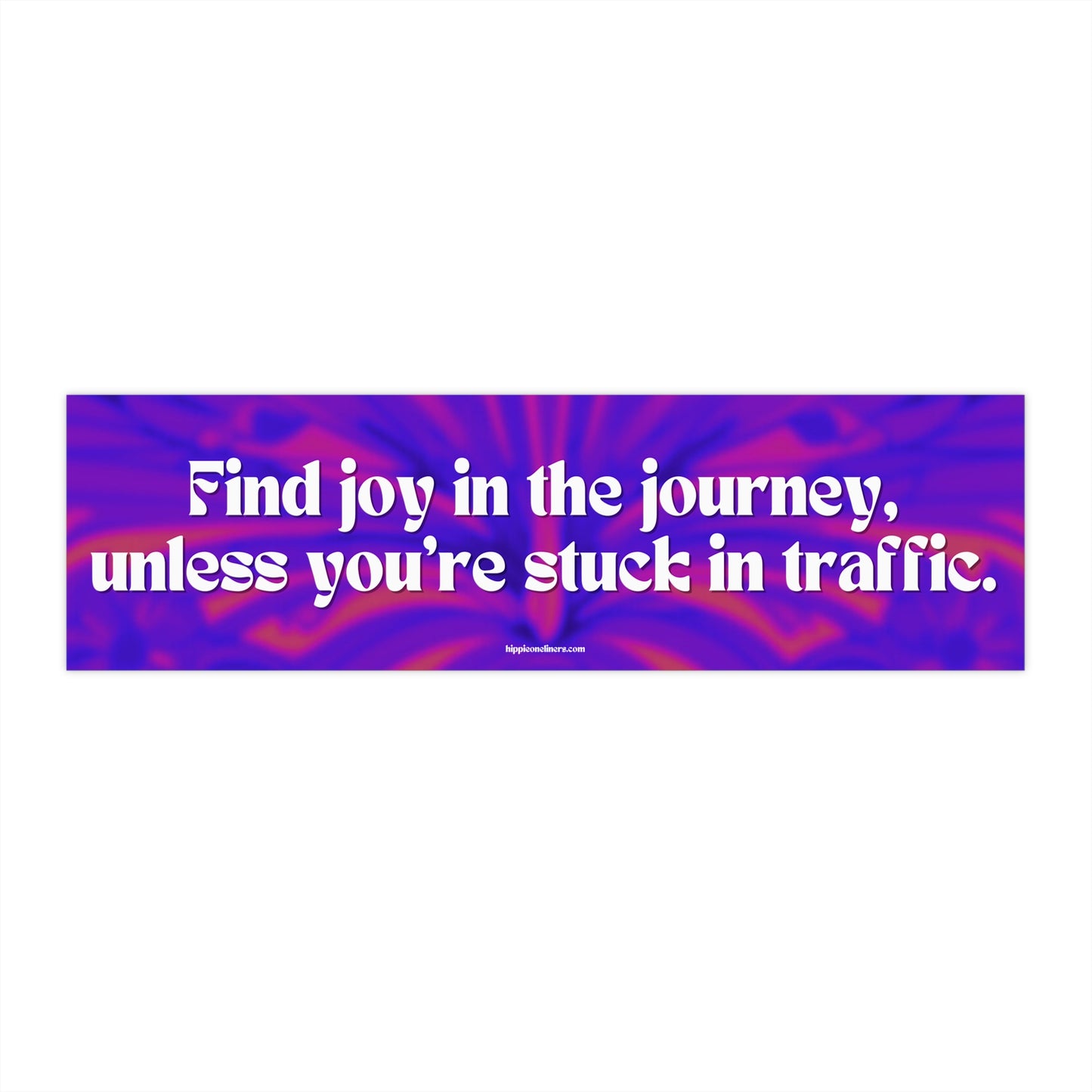 Find joy in the journey, unless you're stuck in traffic. - Vinyl Bumper Sticker