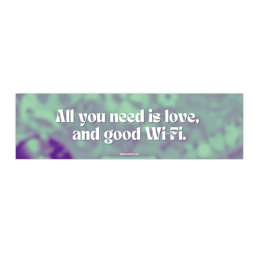 All you need is love, and good Wi-Fi. - Vinyl Bumper Stickers