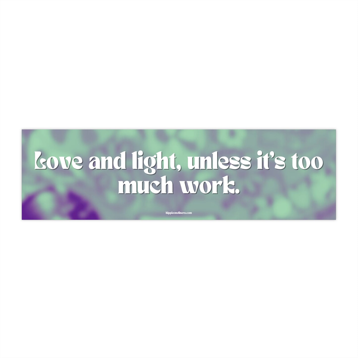 Love and light, unless it's too much work - Vinyl Bumper Stickers