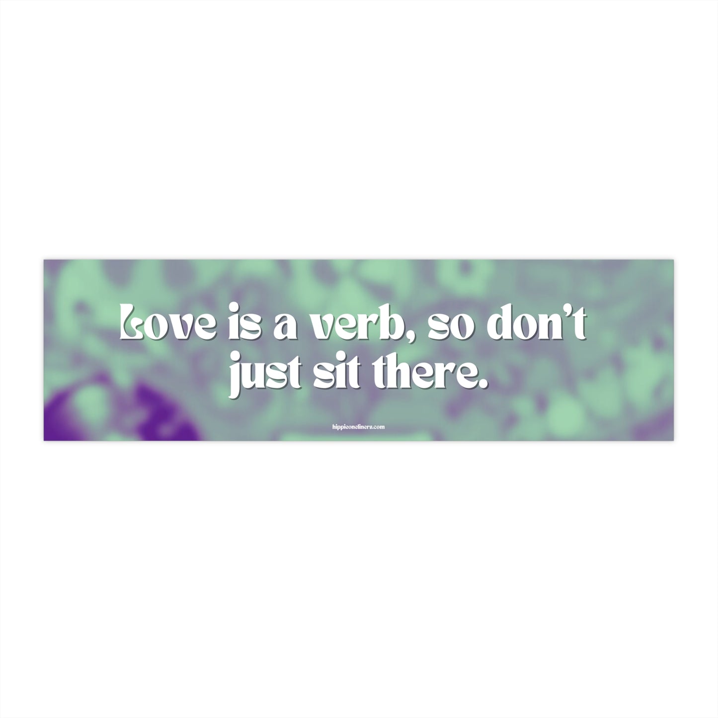 Love is a verb, so don't just sit there - Vinyl Bumper Stickers