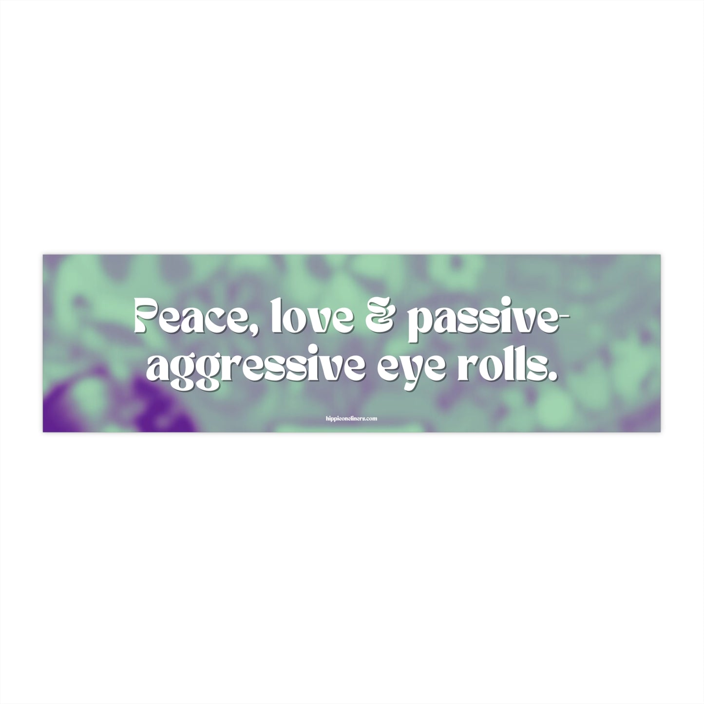 Peace, love & passive-aggressive eye rolls - Vinyl Bumper Stickers