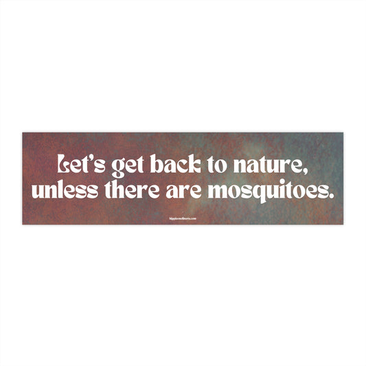 Let's get back to nature, unless there are mosquitoes - Vinyl Bumper Sticker