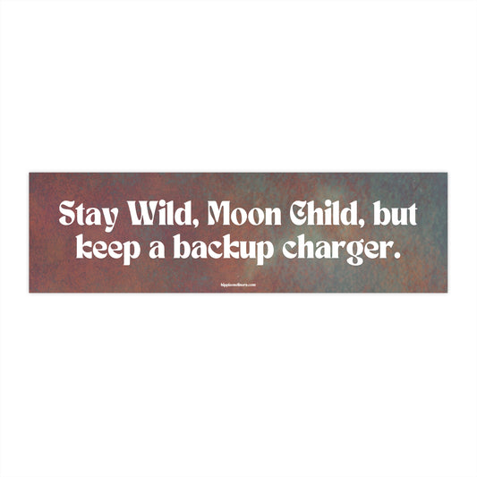 Stay Wild, Moon Child, but keep a backup charger. - Vinyl Bumper Sticker