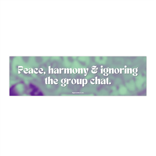 Peace, harmony & ignoring the group chat - Vinyl Bumper Stickers