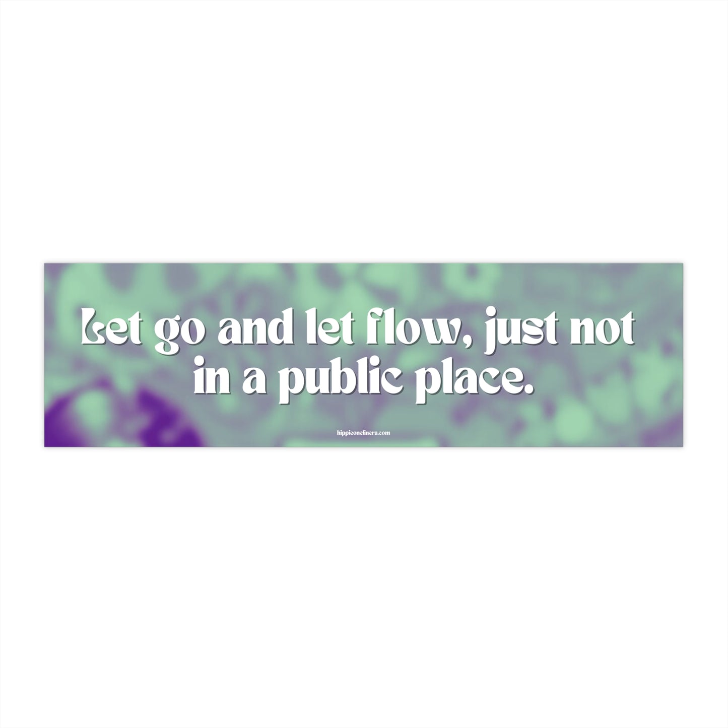 Let go and let flow, just not in a public place - Vinyl Bumper Stickers