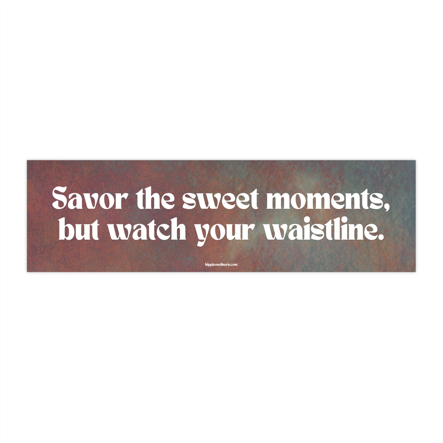 Savor the sweet moments, but watch your waistline - Vinyl Bumper Sticker