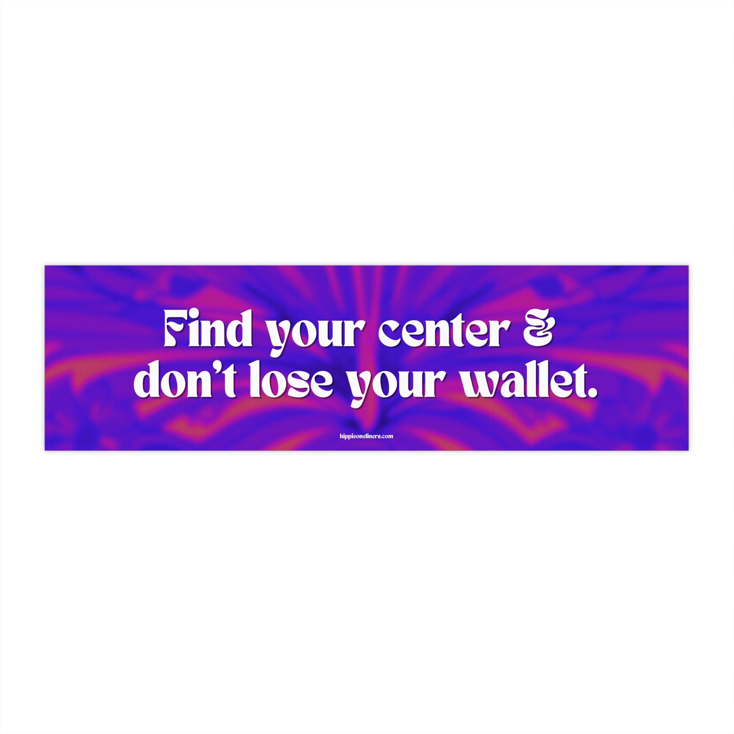 Find your center & don't lose your wallet - Vinyl Bumper Sticker