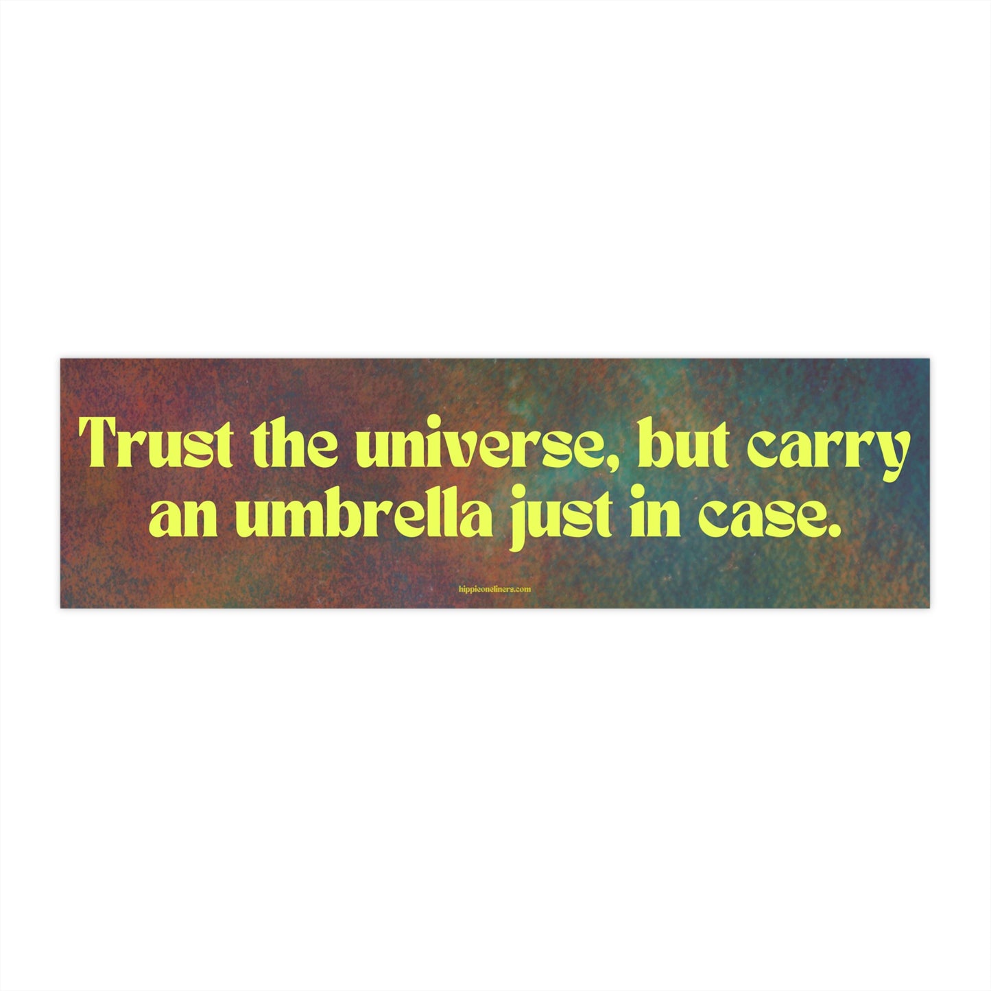 Trust the universe, but carry an umbrella just in case - Vinyl Bumper Sticker