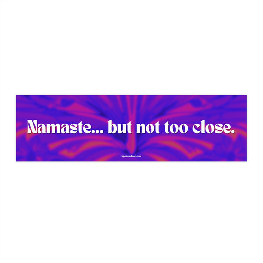 Namaste... but not too close - Vinyl Bumper Sticker