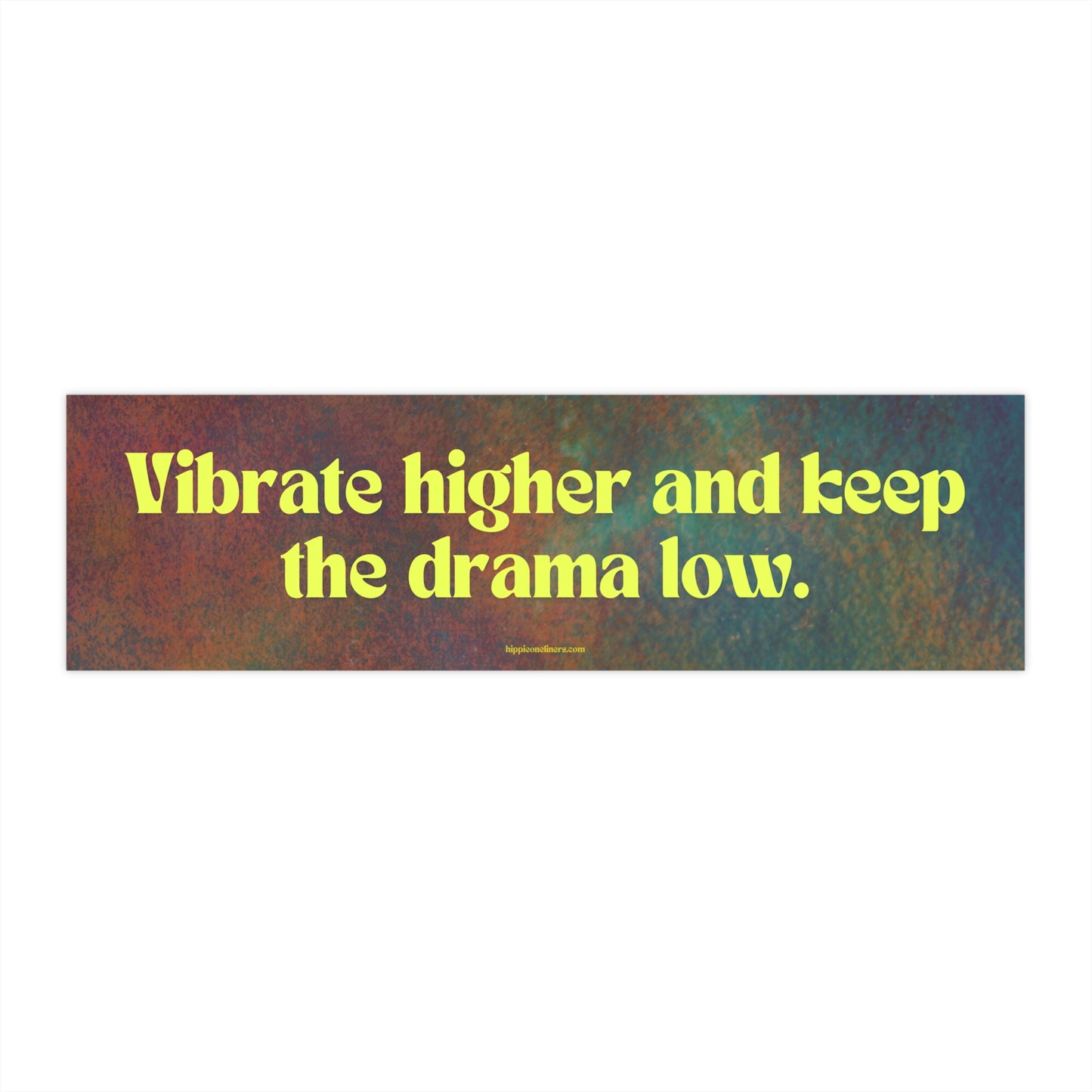 Vibrate higher and keep the drama low - Vinyl Bumper Sticker