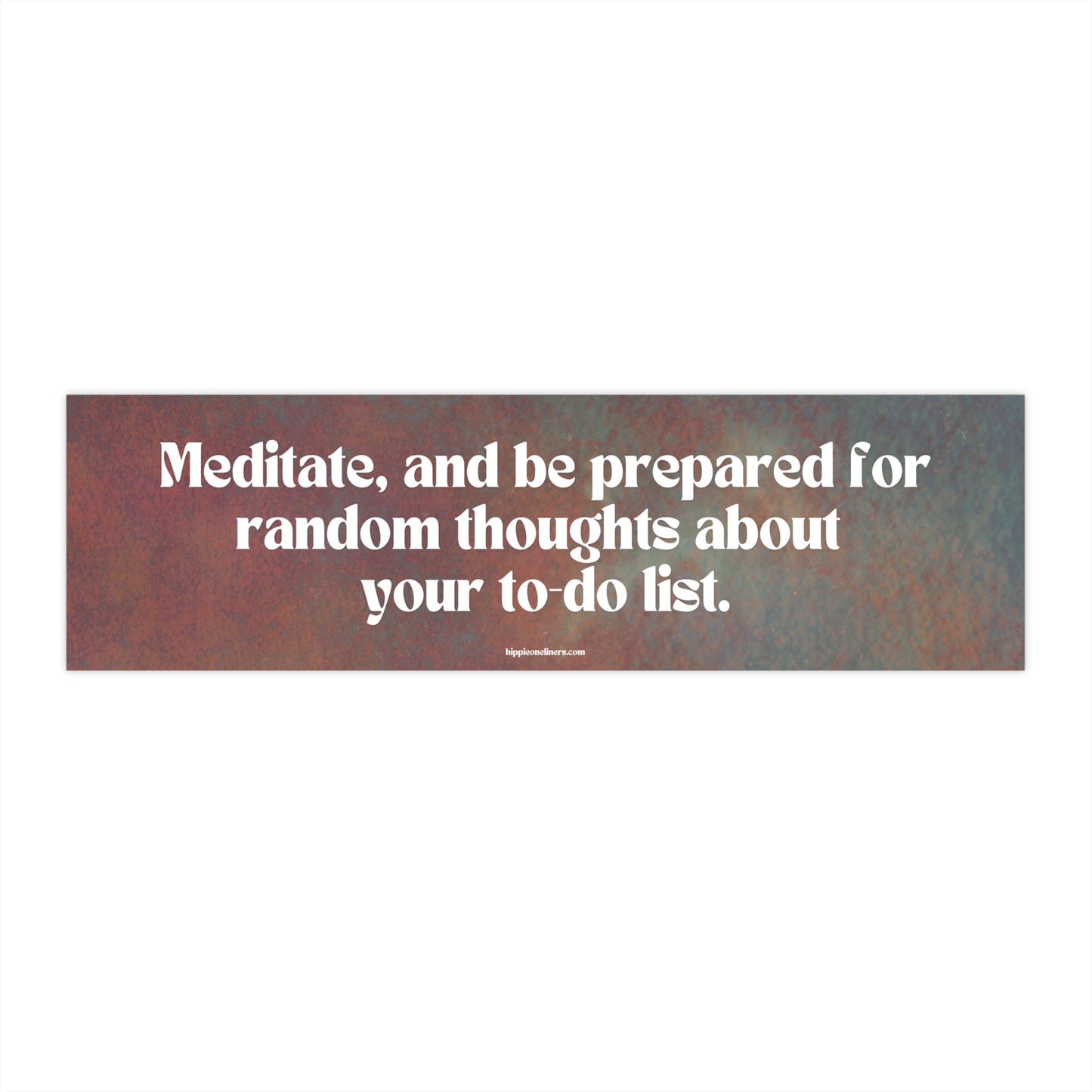 Meditate, and be prepared for random thoughts about your to-do list - Vinyl Bumper Sticker