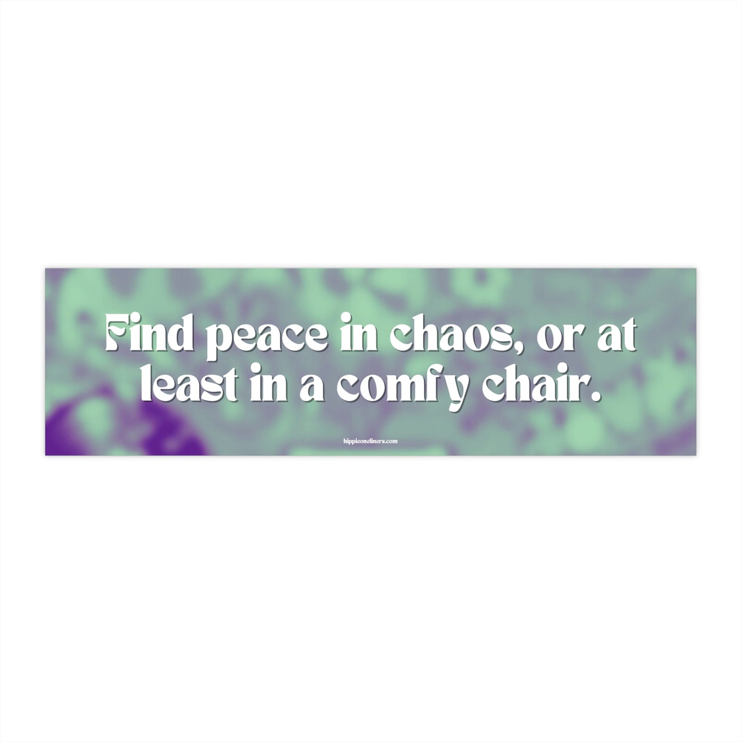 Find peace in chaos, or at least in a comfy chair - Vinyl Bumper Stickers