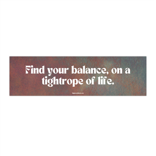 Find your balance, on a tightrope of life - Vinyl Bumper Sticker