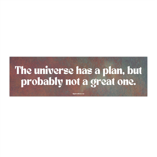 The universe has a plan, but probably not a great one - Vinyl Bumper Sticker