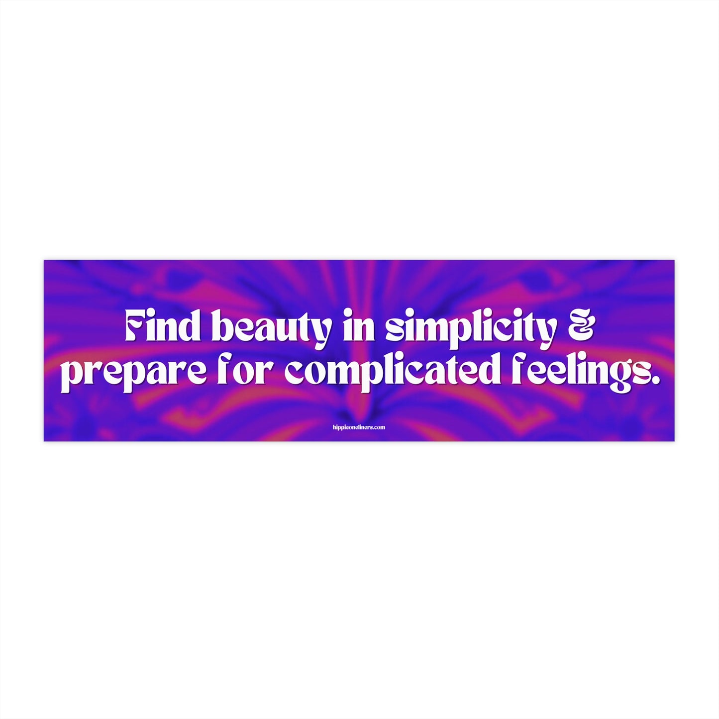 Find beauty in simplicity & prepare for complicated feelings - Vinyl Bumper Sticker