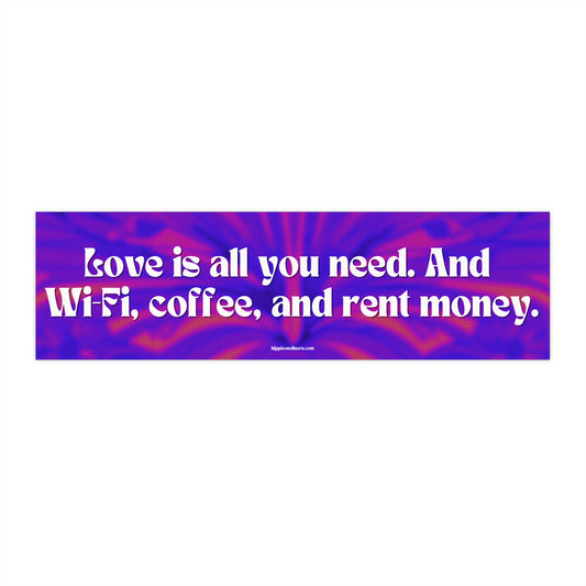 Love is all you need. And Wi-Fi, coffee, and rent money - Vinyl Bumper Sticker