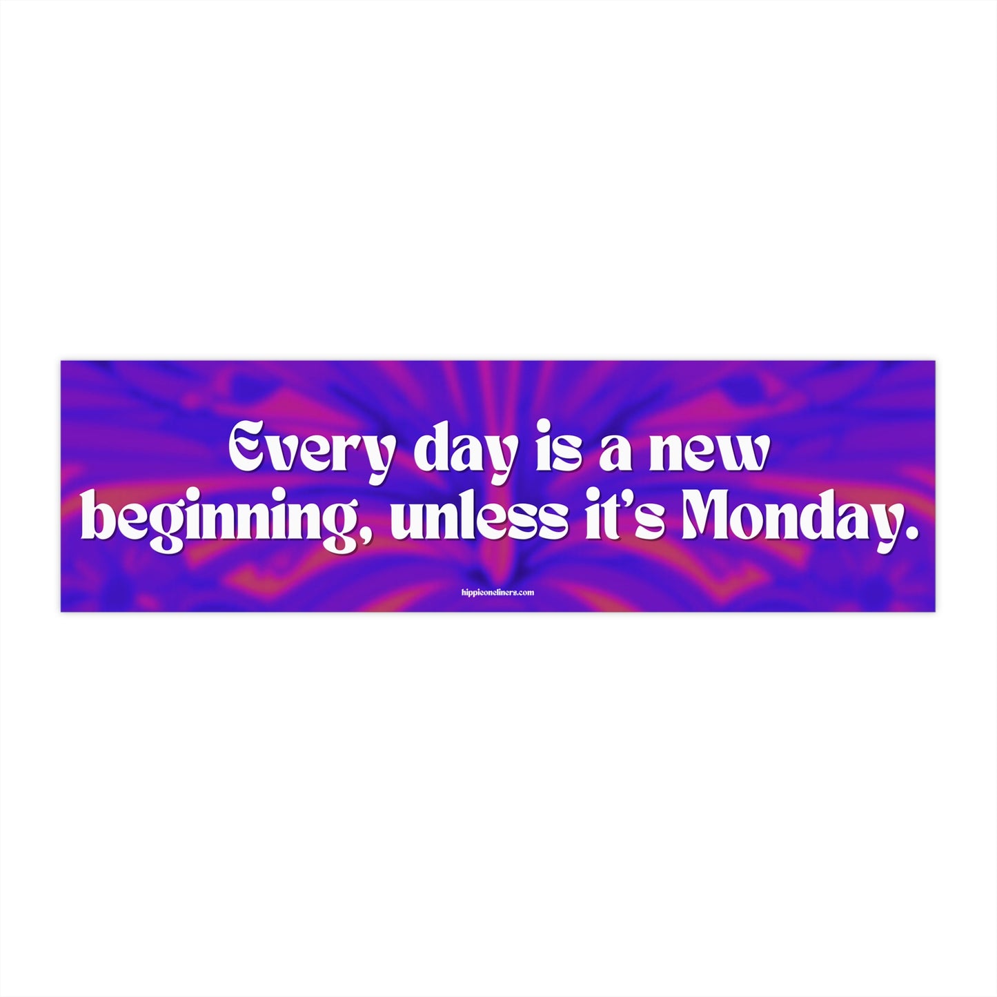 Every day is a new beginning, unless it's Monday - Vinyl Bumper Sticker