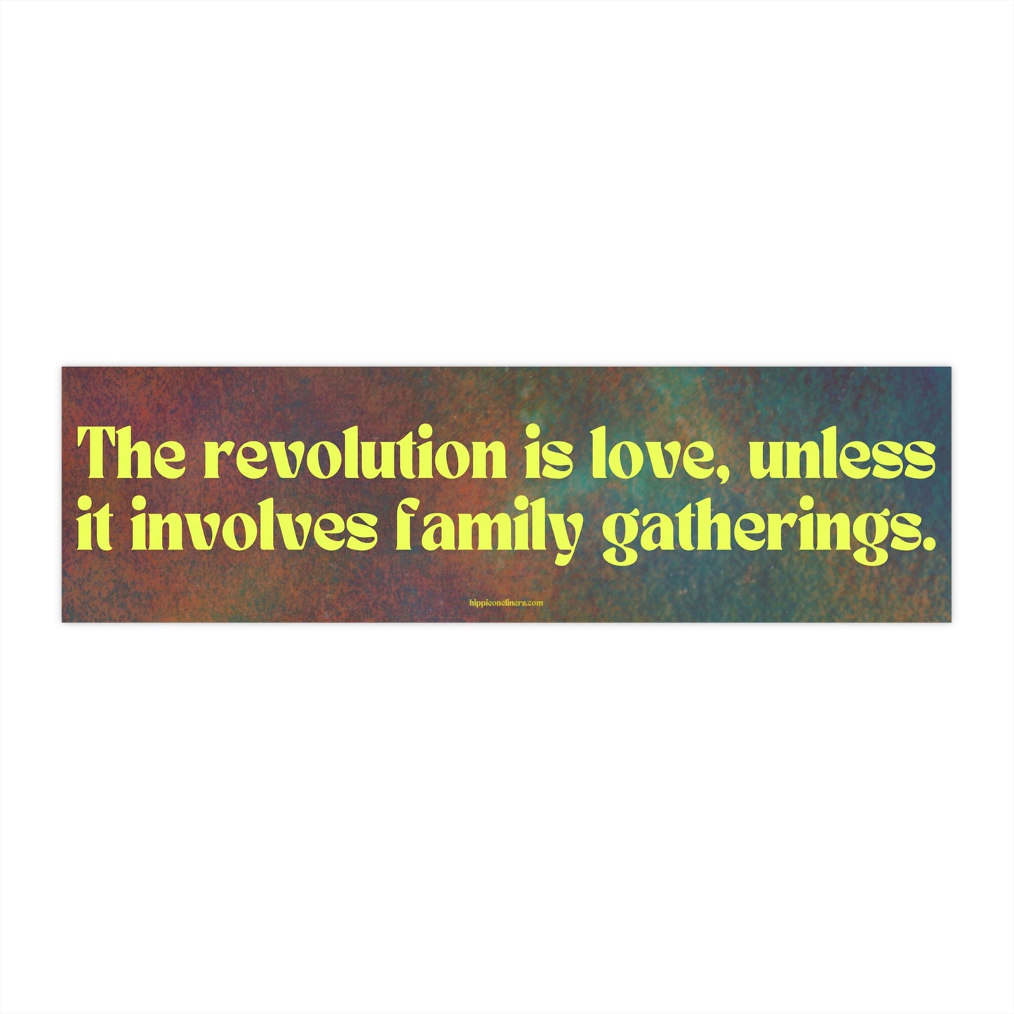 The revolution is love, unless it involves family gatherings - Vinyl Bumper Sticker