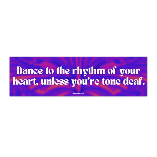 Dance to the rhythm of your heart, unless you're tone-deaf - Vinyl Bumper Sticker