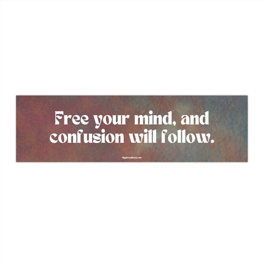 Free your mind, and confusion will follow - Vinyl Bumper Sticker