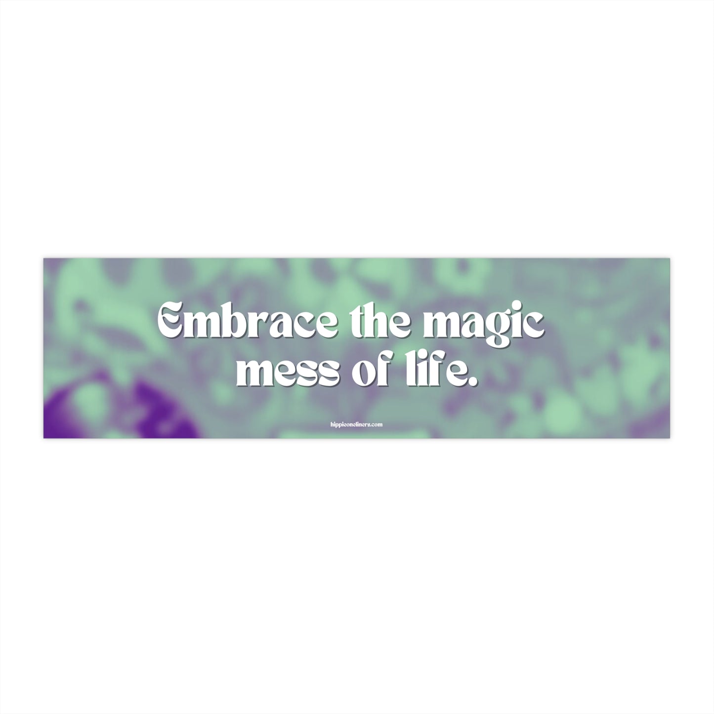 Embrace the magic mess of life - Vinyl Bumper Stickers