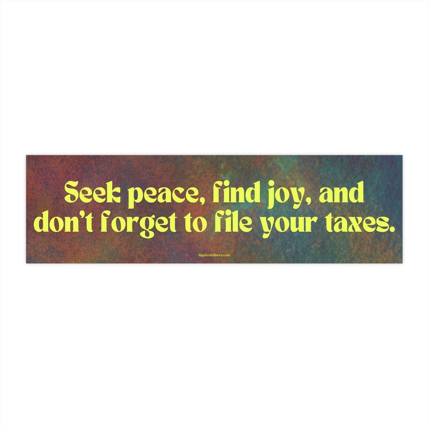 Seek peace, find joy, and don't forget to file your taxes - Vinyl Bumper Sticker